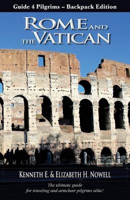 Rome and the Vatican - Guide 4 Pilgrims, Backpack Edition - Kenneth E. Nowell, Elizabeth H. Nowell