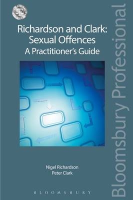 Richardson and Clark: Sexual Offences A Practitioner's Guide -  Nigel Richardson,  Peter Clark