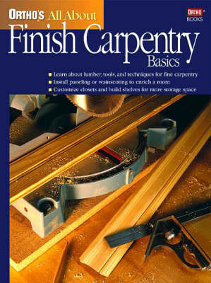 Ortho's All About Finish Carpentry Basics -  Ortho Books, Larry Johnston
