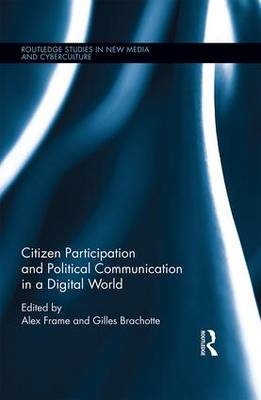 Citizen Participation and Political Communication in a Digital World - 