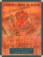 A Gnostic Book of Hours - June K. Singer