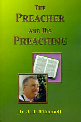 The Preacher and His Preaching - Dr J D O'Donnell