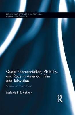 Queer Representation, Visibility, and Race in American Film and Television -  Melanie Kohnen
