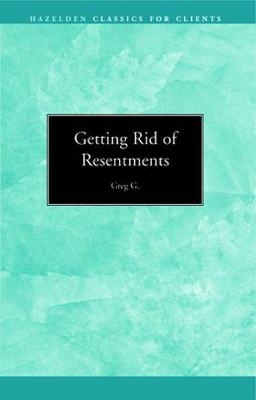 Getting Rid of Resentments - Greg G.,  Greg G.