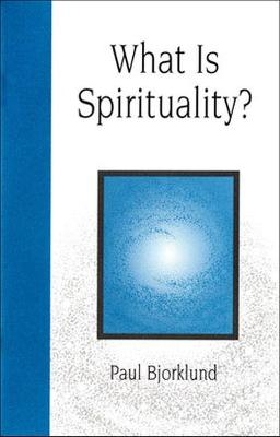 What is Spirituality? - Paul Bjorklund