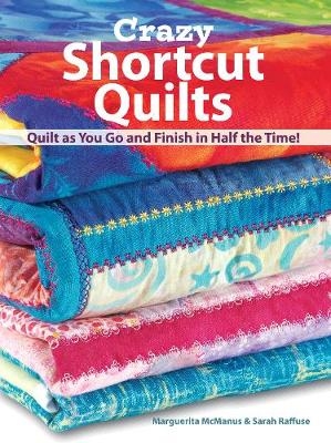 Crazy Shortcut Quilts - Marquerita McManus, Sarah Raffuse