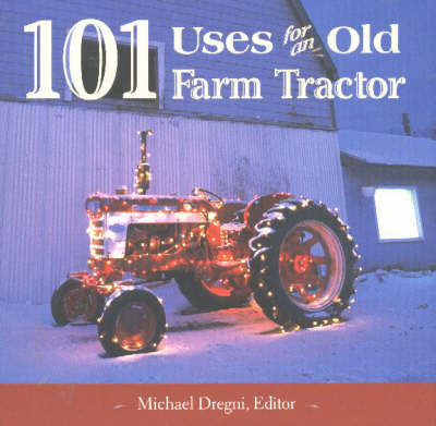 101 Uses for an Old Farm Tractor - 