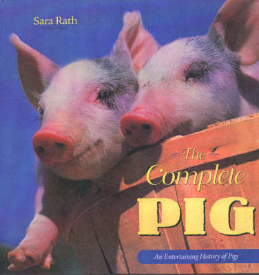 The Complete Pig - Sara Lindsay Rath