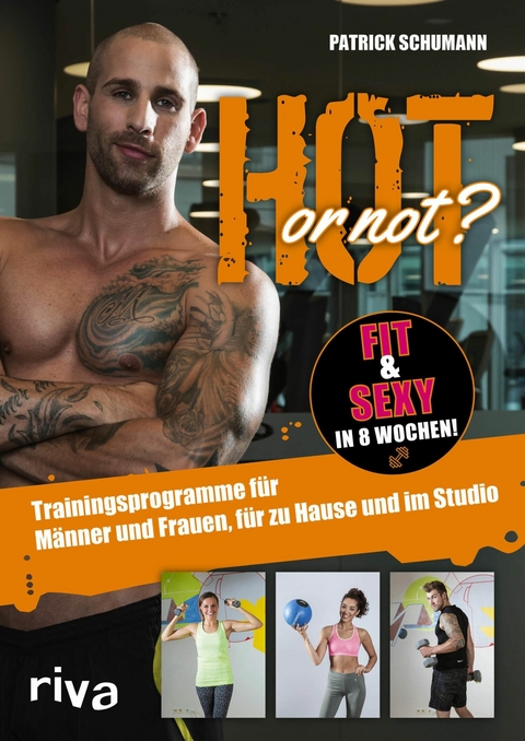 Hot or not? Fit & sexy in 8 Wochen! - Patrick Schumann