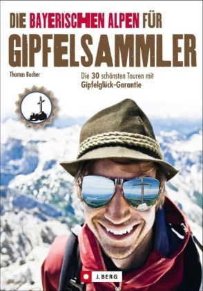 Die Bayerischen Alpen für Gipfelsammler - Thomas Bucher