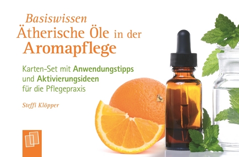 Basiswissen Ätherische Öle in der Aromapflege - Steffi Klöpper