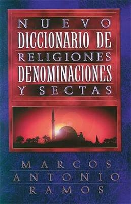 Nuevo diccionario de religiones, denominaciones y sectas - Marcos Antonio Ramos