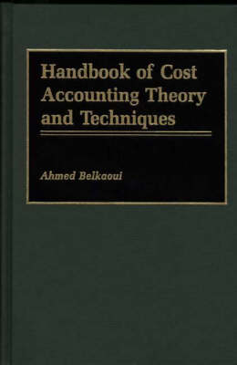 Handbook of Cost Accounting Theory and Techniques - Ahmed Riahi-Belkaoui