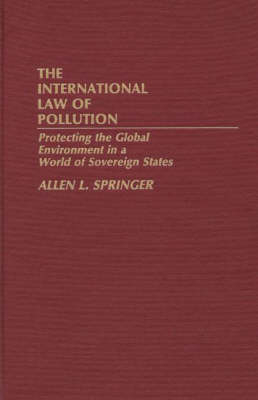 The International Law of Pollution - Allen L. Springer