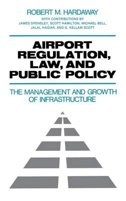 Airport Regulation, Law, and Public Policy - Robert M. Hardaway