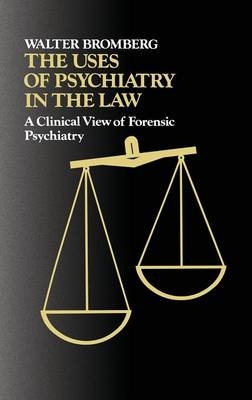 The Uses of Psychiatry in the Law - Walter Bromberg