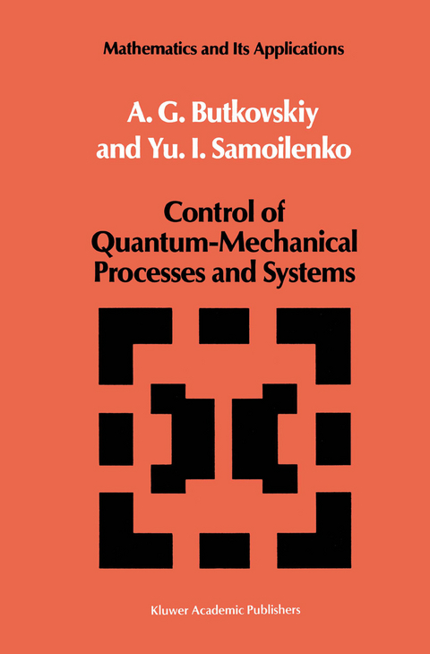 Control of Quantum-Mechanical Processes and Systems - A.G. Butkovskiy, Yu.I. Samoilenko