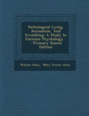 Pathological Lying, Accusation, and Swindling - William Healy