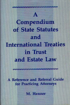 A Compendium of State Statutes and International Treaties in Trust and Estate Law - Murray F. Henner