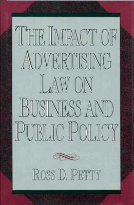 The Impact of Advertising Law on Business and Public Policy - Ross D. Petty