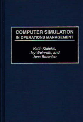 Computer Simulation in Operations Management - Jess S. Boronico, Keith Klafehn, Jay Weinroth