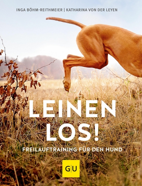 Leinen los! Freilauftraining für den Hund -  Inga Böhm-Reithmeier,  Katharina von der Leyen