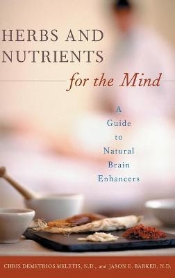 Herbs and Nutrients for the Mind - Chris D. Meletis, Jason E. Barker