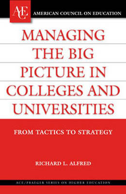 Managing the Big Picture in Colleges and Universities - Richard L. Alfred