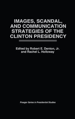 Images, Scandal, and Communication Strategies of the Clinton Presidency - Rachel L. Holloway