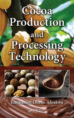 Cocoa Production and Processing Technology - Emmanuel Ohene Afoakwa