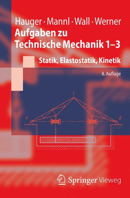 Aufgaben zu Technische Mechanik 1-3 - Werner Hauger, Volker Mannl, Wolfgang A. Wall, Ewald Werner