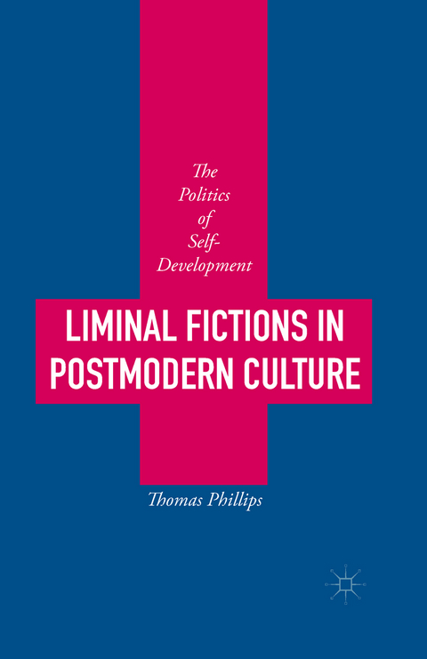 Liminal Fictions in Postmodern Culture -  Thomas Phillips