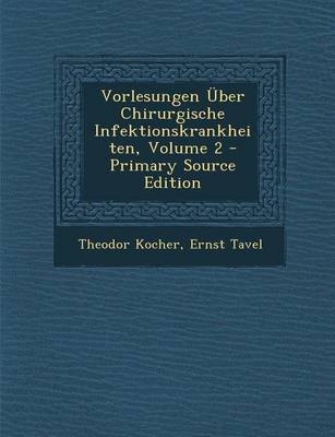 Vorlesungen Uber Chirurgische Infektionskrankheiten, Volume 2 - Theodor Kocher, Ernst Tavel