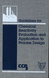 Guidelines for Chemical Reactivity Evaluation and Application to Process Design -  CCPS (Center for Chemical Process Safety)