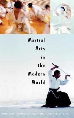 Martial Arts in the Modern World - Joseph R. Svinth