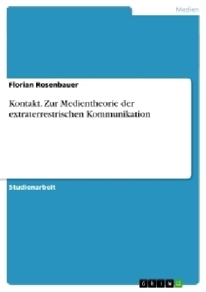 Kontakt. Zur Medientheorie der extraterrestrischen Kommunikation - Florian Rosenbauer