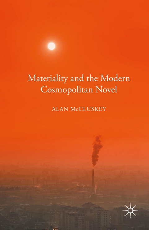 Materiality and the Modern Cosmopolitan Novel -  Alan McCluskey