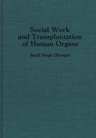 Social Work and Transplantation of Human Organs - Surjit S. Dhooper