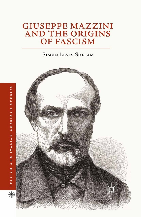 Giuseppe Mazzini and the Origins of Fascism -  Simon Levis Sullam