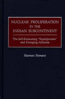 Nuclear Proliferation in the Indian Subcontinent - Hooman Peimani