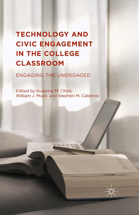 Technology and Civic Engagement in the College Classroom -  Stephen M. Caliendo,  William J. Muck