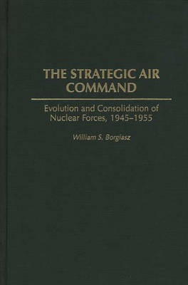 The Strategic Air Command - William S. Borgiasz