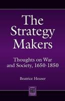 The Strategy Makers - Beatrice Heuser