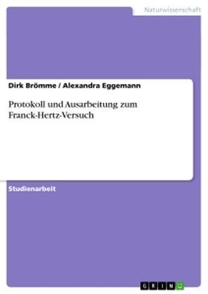 Protokoll und Ausarbeitung zum Franck-Hertz-Versuch - Alexandra Eggemann, Dirk Brömme