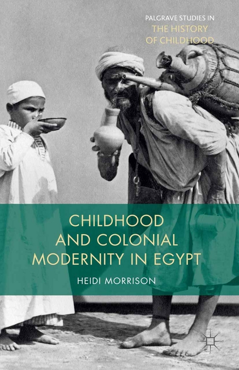 Childhood and Colonial Modernity in Egypt - Heidi Morrison