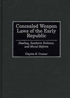 Concealed Weapon Laws of the Early Republic - Clayton E. Cramer