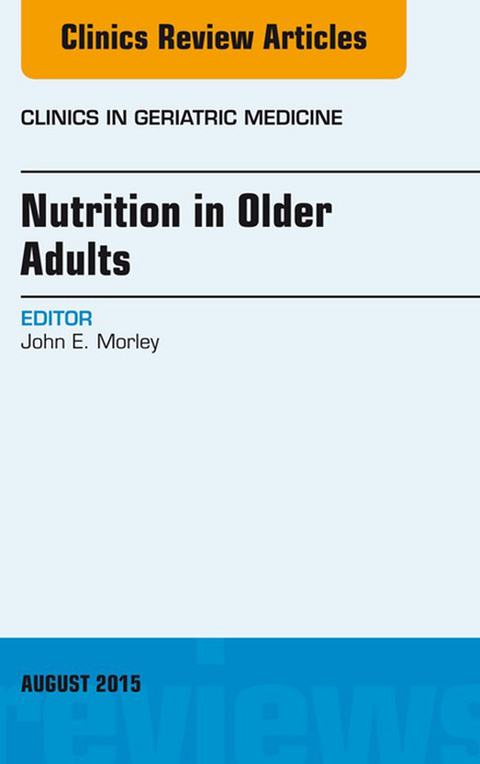 Nutrition in Older Adults, An Issue of Clinics in Geriatric Medicine -  John E. Morley