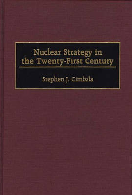 Nuclear Strategy in the Twenty-First Century - Stephen J. Cimbala