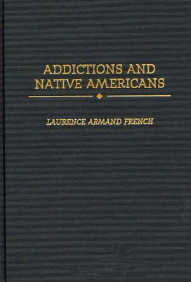 Addictions and Native Americans - Laurence Armand French Ph.D.