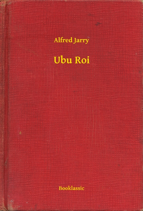 Ubu Roi - Alfred Jarry